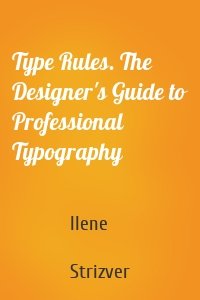 Type Rules. The Designer's Guide to Professional Typography