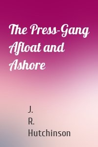 The Press-Gang Afloat and Ashore