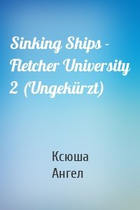 Sinking Ships - Fletcher University 2 (Ungekürzt)