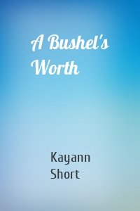 A Bushel's Worth