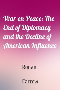 War on Peace: The End of Diplomacy and the Decline of American Influence