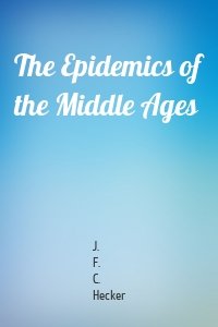 The Epidemics of the Middle Ages