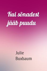 Kui sõnadest jääb puudu