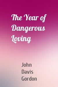 The Year of Dangerous Loving