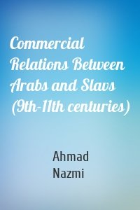 Commercial Relations Between Arabs and Slavs (9th-11th centuries)