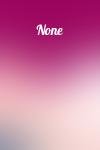  - None