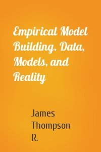 Empirical Model Building. Data, Models, and Reality