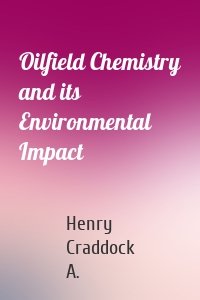 Oilfield Chemistry and its Environmental Impact