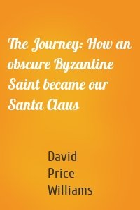 The Journey: How an obscure Byzantine Saint became our Santa Claus