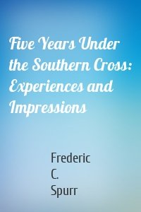 Five Years Under the Southern Cross: Experiences and Impressions