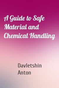 A Guide to Safe Material and Chemical Handling