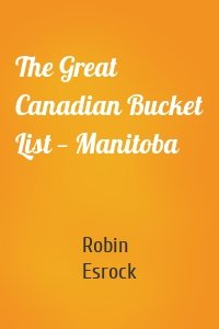 The Great Canadian Bucket List — Manitoba