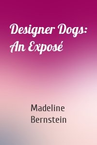 Designer Dogs: An Exposé