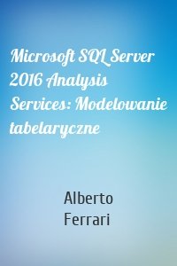 Microsoft SQL Server 2016 Analysis Services: Modelowanie tabelaryczne
