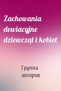 Zachowania dewiacyjne dziewcząt i kobiet