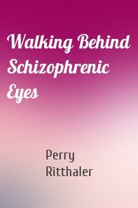 Walking Behind Schizophrenic Eyes