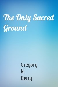 The Only Sacred Ground