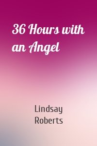 36 Hours with an Angel