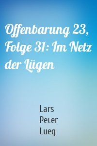 Offenbarung 23, Folge 31: Im Netz der Lügen