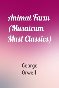 Animal Farm (Musaicum Must Classics)