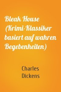 Bleak House (Krimi-Klassiker basiert auf wahren Begebenheiten)