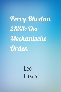 Perry Rhodan 2883: Der Mechanische Orden