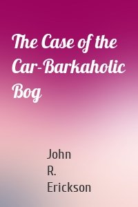 The Case of the Car-Barkaholic Bog