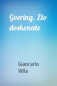 Goering. Zło doskonałe