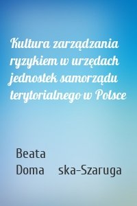 Kultura zarządzania ryzykiem w urzędach jednostek samorządu terytorialnego w Polsce