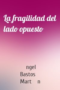 La fragilidad del lado opuesto