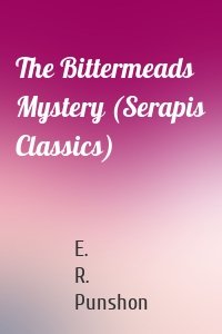 The Bittermeads Mystery (Serapis Classics)