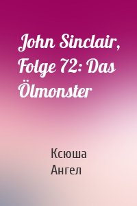 John Sinclair, Folge 72: Das Ölmonster