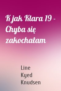 K jak Klara 19 - Chyba się zakochałam