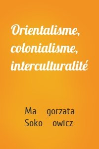 Orientalisme, colonialisme, interculturalité