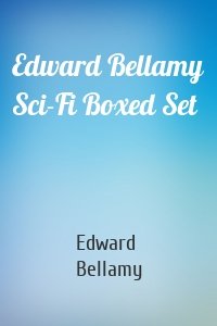 Edward Bellamy Sci-Fi Boxed Set