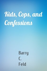Kids, Cops, and Confessions