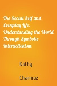 The Social Self and Everyday Life. Understanding the World Through Symbolic Interactionism