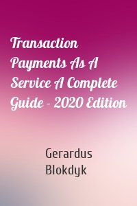 Transaction Payments As A Service A Complete Guide - 2020 Edition