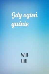 Gdy ogień gaśnie