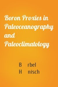 Boron Proxies in Paleoceanography and Paleoclimatology