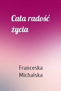 Cała radość życia
