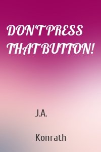 DON'T PRESS THAT BUTTON!