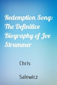 Redemption Song: The Definitive Biography of Joe Strummer