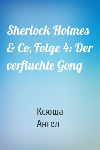 Sherlock Holmes & Co, Folge 4: Der verfluchte Gong