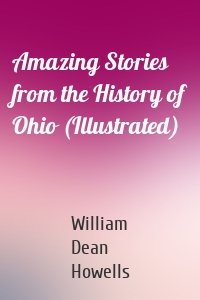 Amazing Stories from the History of Ohio (Illustrated)