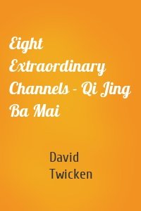 Eight Extraordinary Channels - Qi Jing Ba Mai