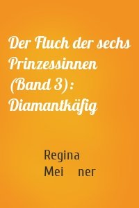 Der Fluch der sechs Prinzessinnen (Band 3): Diamantkäfig