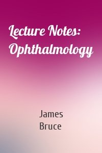 Lecture Notes: Ophthalmology