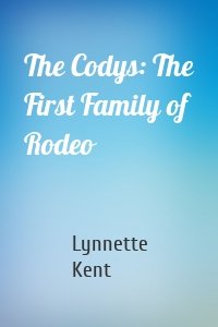 The Codys: The First Family of Rodeo