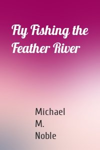 Fly Fishing the Feather River